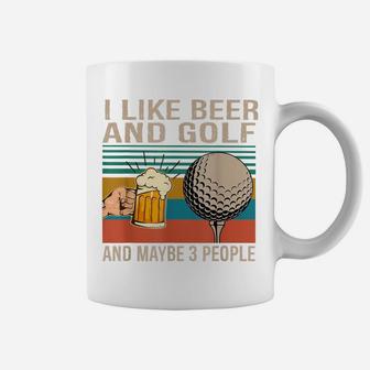 I Like Beer And Golf And Maybe 3 People Coffee Mug | Crazezy DE