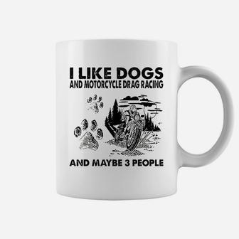 I Like Dogs And Motorcycle Drag Racing Coffee Mug | Crazezy