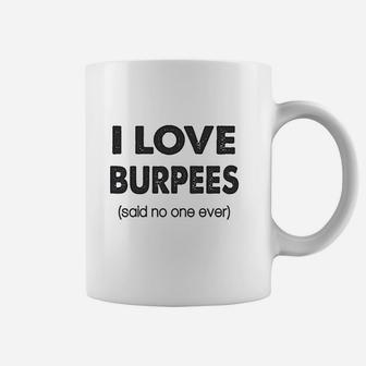 I Love Burpees Said No One Ever Gym Working Out Coffee Mug | Crazezy CA