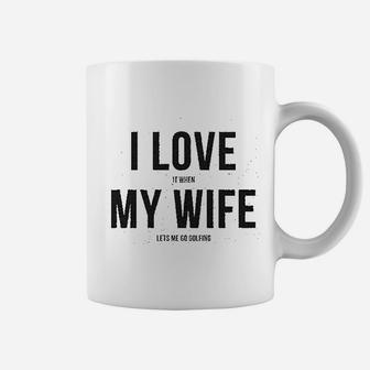 I Love It When My Wife Lets Me Go Golfing Men's Modern Fit Fun Coffee Mug | Crazezy