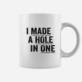 I Made A Hole In One Funny Golf Lovers Coffee Mug | Crazezy