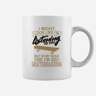 I Might Look Like Im Listening To You But In My Head Im Skateboarding Coffee Mug | Crazezy UK