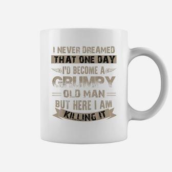 I'd Become A Grumpy Old Man T Shirt, Grumpy T Shirt Coffee Mug | Crazezy UK