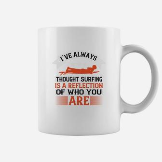 I’ve Always Thought Surfing Is A Reflection Of Who You Are Coffee Mug | Crazezy