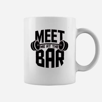Meet Me At The Bar Workout Gym Training Coffee Mug | Crazezy CA