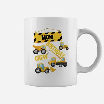 Mom Birthday Crew Construction Truck Birthday Party Digger Sweatshirt Coffee Mug | Crazezy