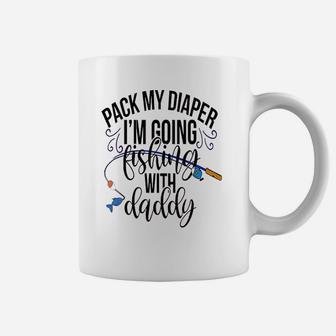 Pack My Diapers Im Going Fishing With Daddy Coffee Mug | Crazezy
