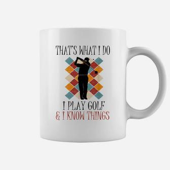 That's What I Do I Play Golf And I Know Things, Funny Gifts Coffee Mug | Crazezy