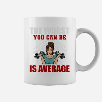 The Worst You Can Be Is Average Fitness Girl Gift Coffee Mug | Crazezy DE