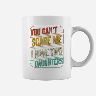 You Can't Scare Me I Have Two Daughters Funny Dad Joke Gift Coffee Mug | Crazezy UK