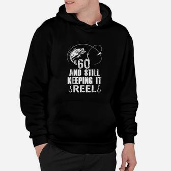 60th Birthday And Still Keeping It Reel Fishing Hoodie | Crazezy DE
