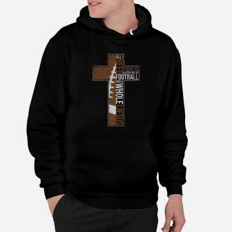 All I Need Is Football Jesus Christian Cross Faith Hoodie | Crazezy UK