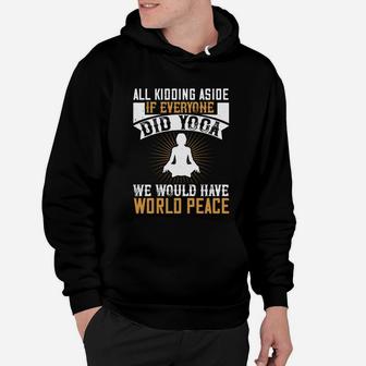 All Kidding Aside If Everyone Did Yoga We Would Have World Peace Hoodie | Crazezy DE