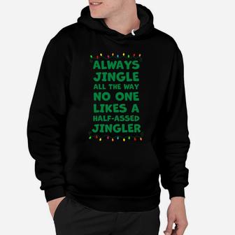 Always Jingle All The Way No One Likes A Half-Assed Jingle Sweatshirt Hoodie | Crazezy