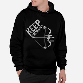 Archery Bow Hunting Keep Hammering Funny Hunter Archer Gift Hoodie | Crazezy