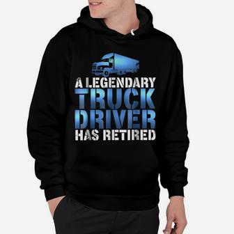 Awesome Legendary Truck Driver Has Retired Truckie Hoodie | Crazezy