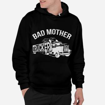 Bad Mother Trucker Black Hoodie | Crazezy UK