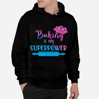 Baking Is My Superpower Baker Gift Baking Hoodie | Crazezy