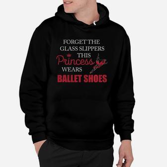 Ballet Shoes Forget The Glass Slipper This Princess Wear Ballet Shoes Hoodie | Crazezy DE