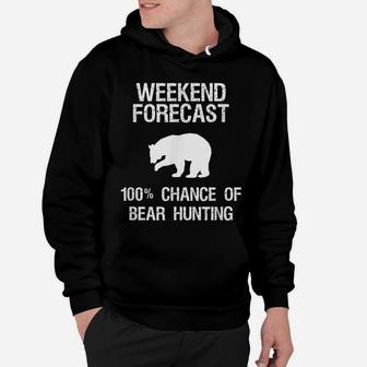 Bear Hunting Gift - Funny Hunter Weekend Forecast Hoodie | Crazezy