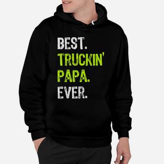 Best TRUCKIN' PAPA Ever Funny Truck Driver Gift Hoodie | Crazezy
