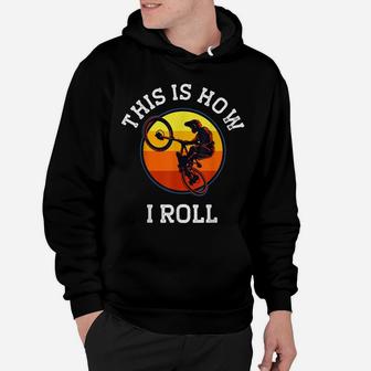 Bicycle Gifts This Is How I Roll Bmx Vintage Retro Cyclist Hoodie | Crazezy AU