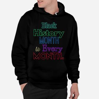 Black History Month Is Every Month African American Shirt Hoodie | Crazezy