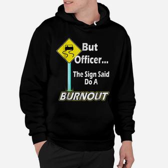 But Officer The Sign Said Do A Burnout Funny Hoodie | Crazezy