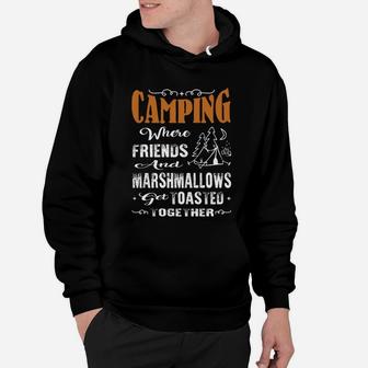 Camping Where Friends And Marshmallows Get Toasted Together Hoodie | Crazezy CA