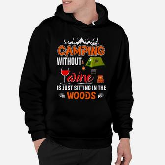Camping Without Wine Is Just Sitting In The Woods Hoodie | Crazezy