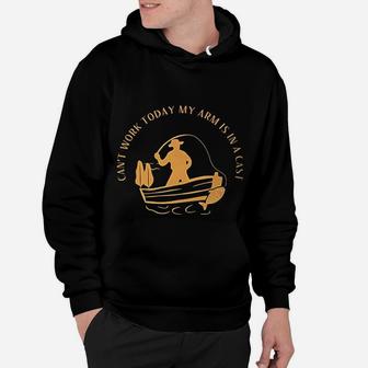 Cant Work Today My Arm Is In A Cast Funny Fisherrman Fishing Hoodie | Crazezy CA