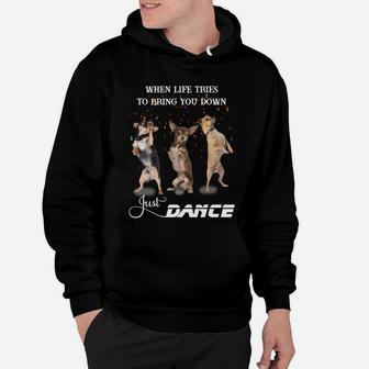 Chihuahua When Life Tries To Bring You Down Just Dance Shirt Hoodie | Crazezy UK