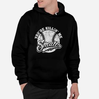 Cool You Are Killin Me Smalls Design For Softball Enthusiast Hoodie | Crazezy CA