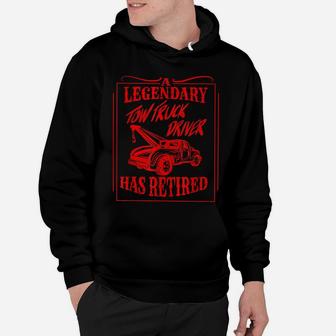 Cute A Legendary Tow Truck Driver Has Retired Funny Gift Hoodie | Crazezy
