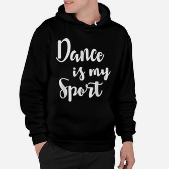 Dance Is My Sport T Shirt - Ballet Dance Quote Gift Hoodie | Crazezy UK