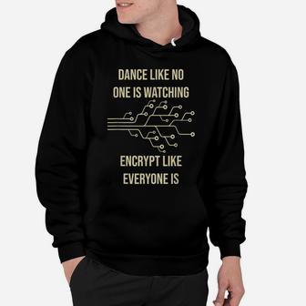 Dance Like No One Is Watching Encrypt Like Everyone Is - Fun Hoodie | Crazezy AU