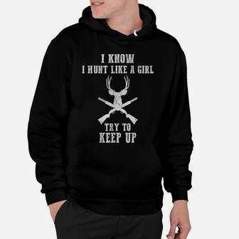 Deer Hunting Lover Gift Hunters I Know I Hunt Like A Girl Hoodie | Crazezy