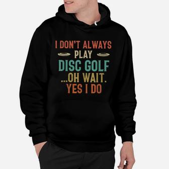 Disc Golf I Dont Always Play Golf Classic Hoodie | Crazezy