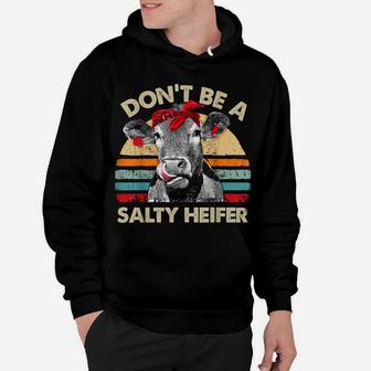 Don't Be A Salty Heifer T Shirt Cows Lover Gift Vintage Farm Hoodie | Crazezy