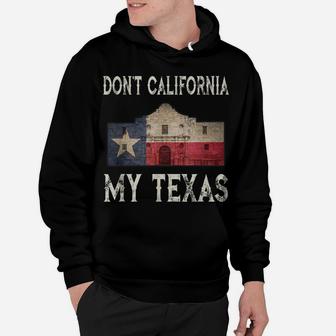 Don't California My Texas Alamo Lone Star State Flag Hoodie | Crazezy DE