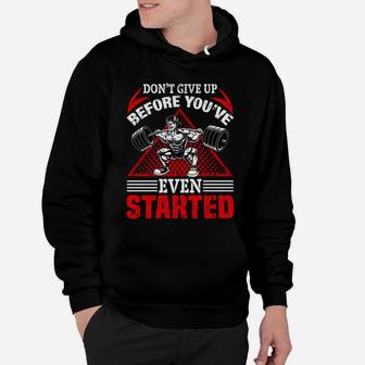 Dont Give Up Before You Have Even Started Bodybuilding Hoodie | Crazezy