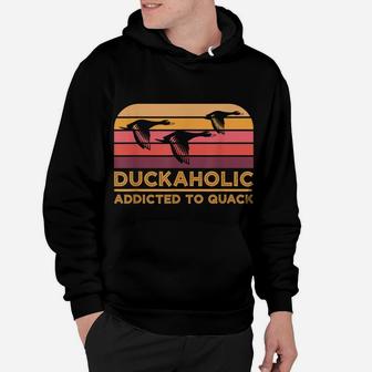 Duckaholic Addicted To Quack Funny Duck Hunting Hoodie | Crazezy
