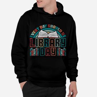 Every Day Should Be Library Day Shirt Books Colorful Gift Hoodie | Crazezy