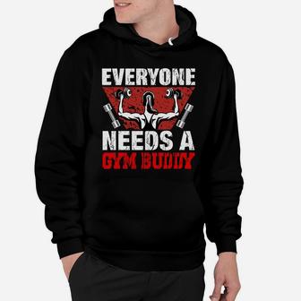 Everyone Needs A Gym Buddy Motivational Quotes Hoodie | Crazezy