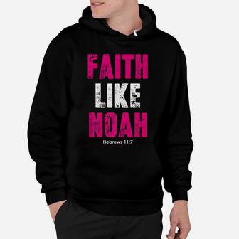 Faith Like Noah | Hebrews 117 Christian Quotes Hoodie | Crazezy UK