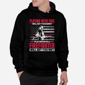 Firefighter Usa Flag Playing With Fire Will Get You Burnt Hoodie | Crazezy