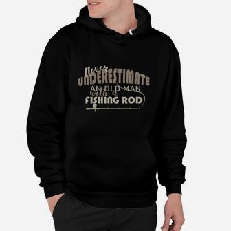 Fisher Never Underestimate An Old Man With A Fishing Rod Hoodie | Crazezy DE
