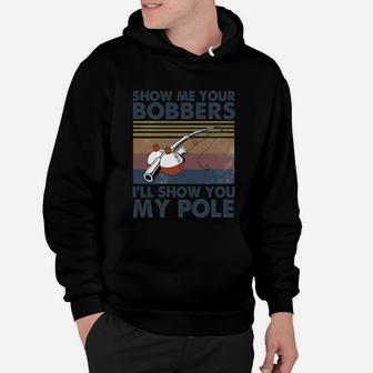Fishing Show Me Your Bobbers I’ll Show You My Pole Vintage Hoodie | Crazezy AU