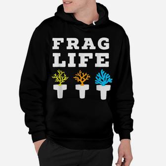 Frag Life Coral Reef Saltwater Funny Aquarium Aquarist Gift Hoodie | Crazezy