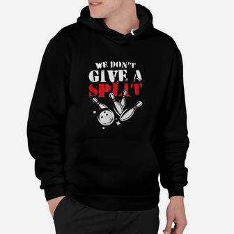 Funny Bowler We Dont Give Split Awesome Bowling Hoodie | Crazezy DE